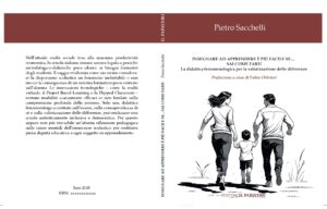 “INSEGNARE AD APPRENDERE È PIÙ FACILE SE…..SAI COME FARE!”La didattica fenomenologica per la valorizzazione delle differenze, di PIETRO SACCHELLI – Prefazione di Fabio Olivieri.